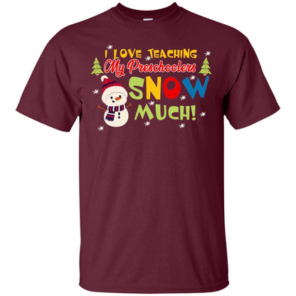 I Love Teaching My Preschoolers Snow Much X-mas Gift Shirt For Teachers Maroon