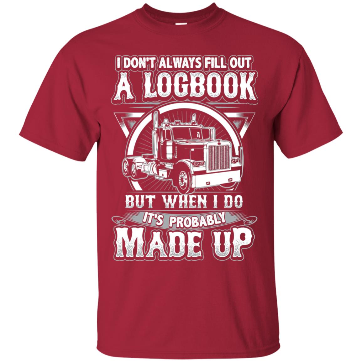 I Don_t Always Fill Out A Logbook Funny Truck Driver T-shirt Cardinal
