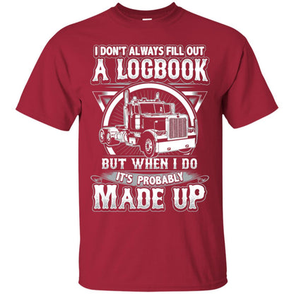 I Don_t Always Fill Out A Logbook Funny Truck Driver T-shirt Cardinal