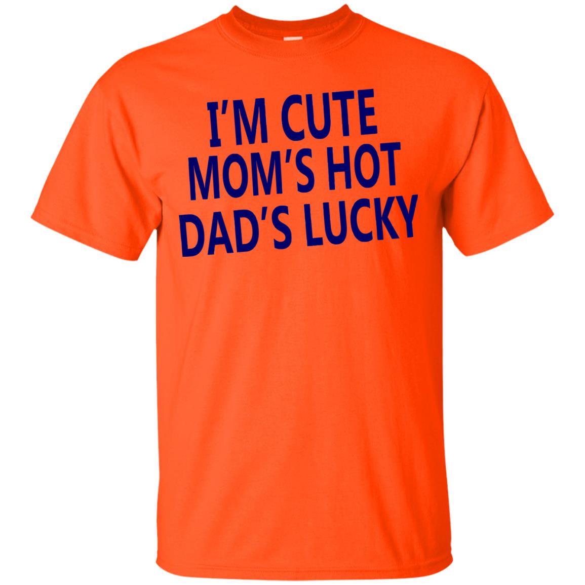 I'm Cute Mom's Hot Dad's Lucky Family Shirt Orange