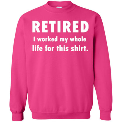 Funny Retired T-shirt I Worked My Whole Life For This Shirt Heliconia