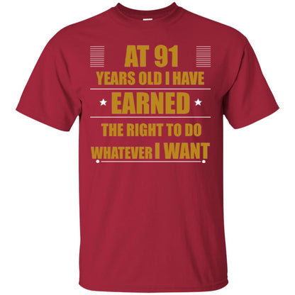 At 91 Years Old I Have Earned The Right To Do Whatever I Want Shirt Cardinal