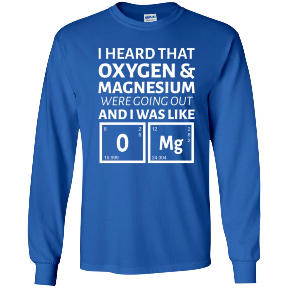 Science T-shirt I Heard That Oxygen And Magnesium Were Going Out Royal