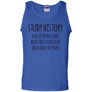 History Buff T-shirt Study History Realize People Have Been This Stupid