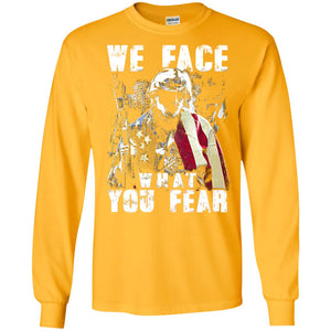 We Face What You Fear Military Of The United States ShirtG240 Gildan LS Ultra Cotton T-Shirt