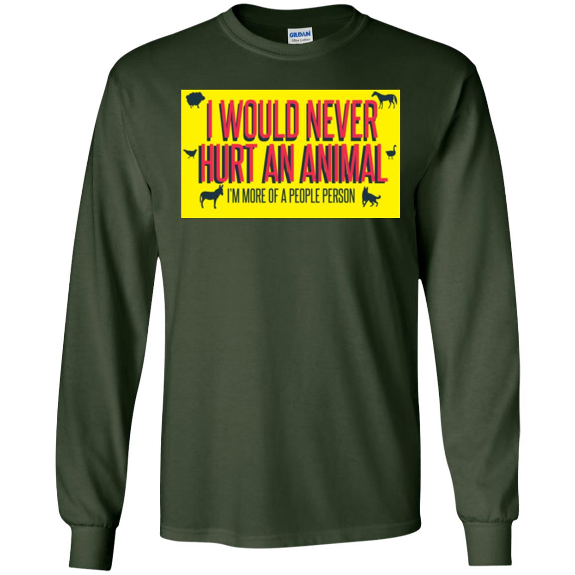 I Would Never Hurt An Animal I'm More Of A People Person T-shirt Forest Green