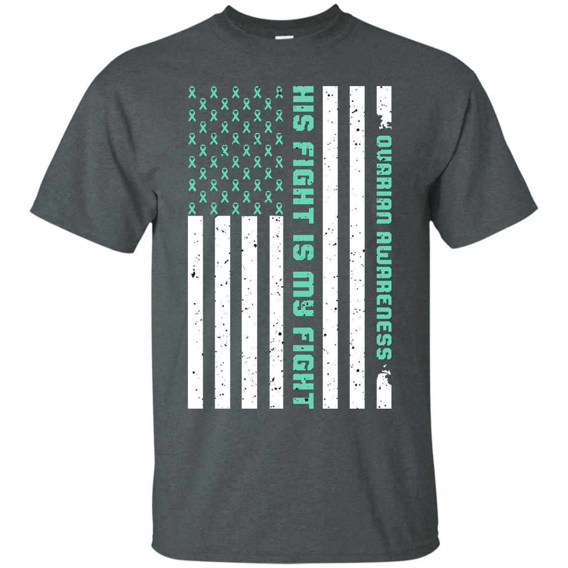 Ovarian Cancer Awareness His Fight Is My Fight Teal Ribbon Stars Flag Of Usa Shirt Dark Heather