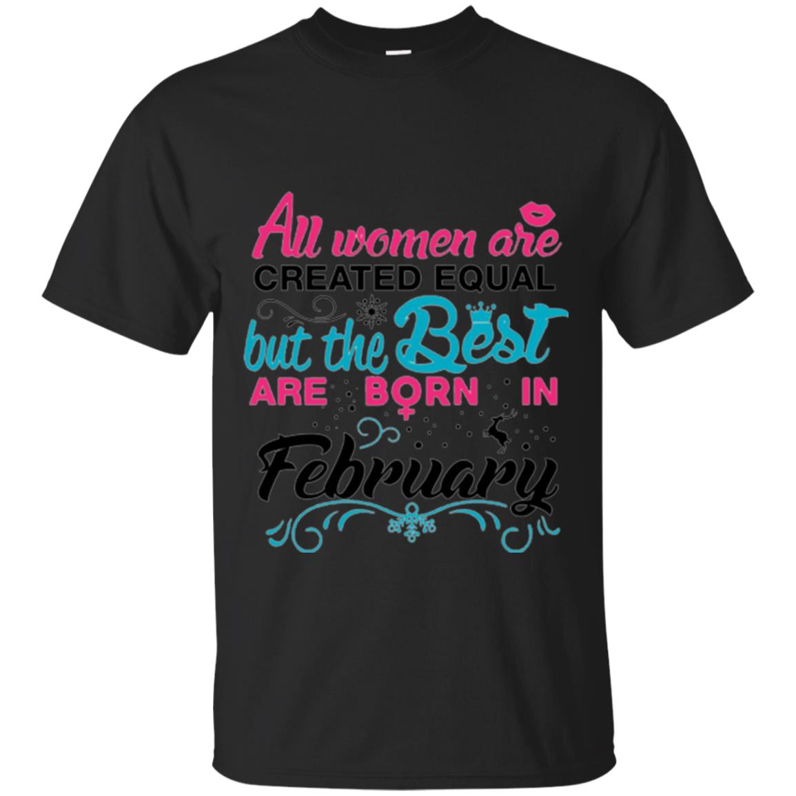 February T-shirt All Women Created Equal But The Best Are Born In February Black