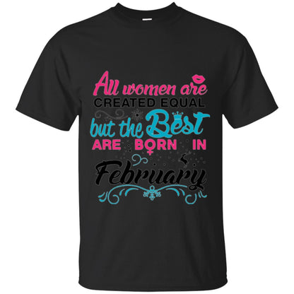 February T-shirt All Women Created Equal But The Best Are Born In February Black