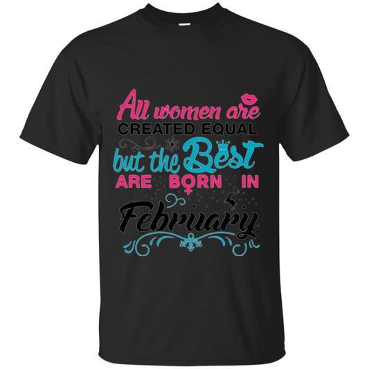 February T-shirt All Women Created Equal But The Best Are Born In February Black