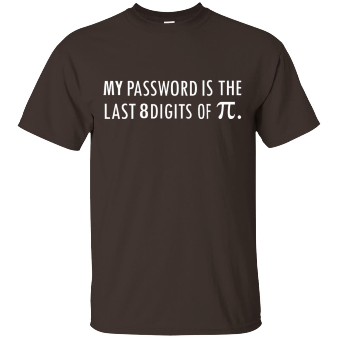 My Password Is The Last 8 Digits Of Pi Funny Math T-shirt Dark Chocolate