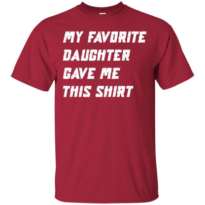 Daddy T-shirt My Favorite Daughter Gave Me This Shirt Cardinal