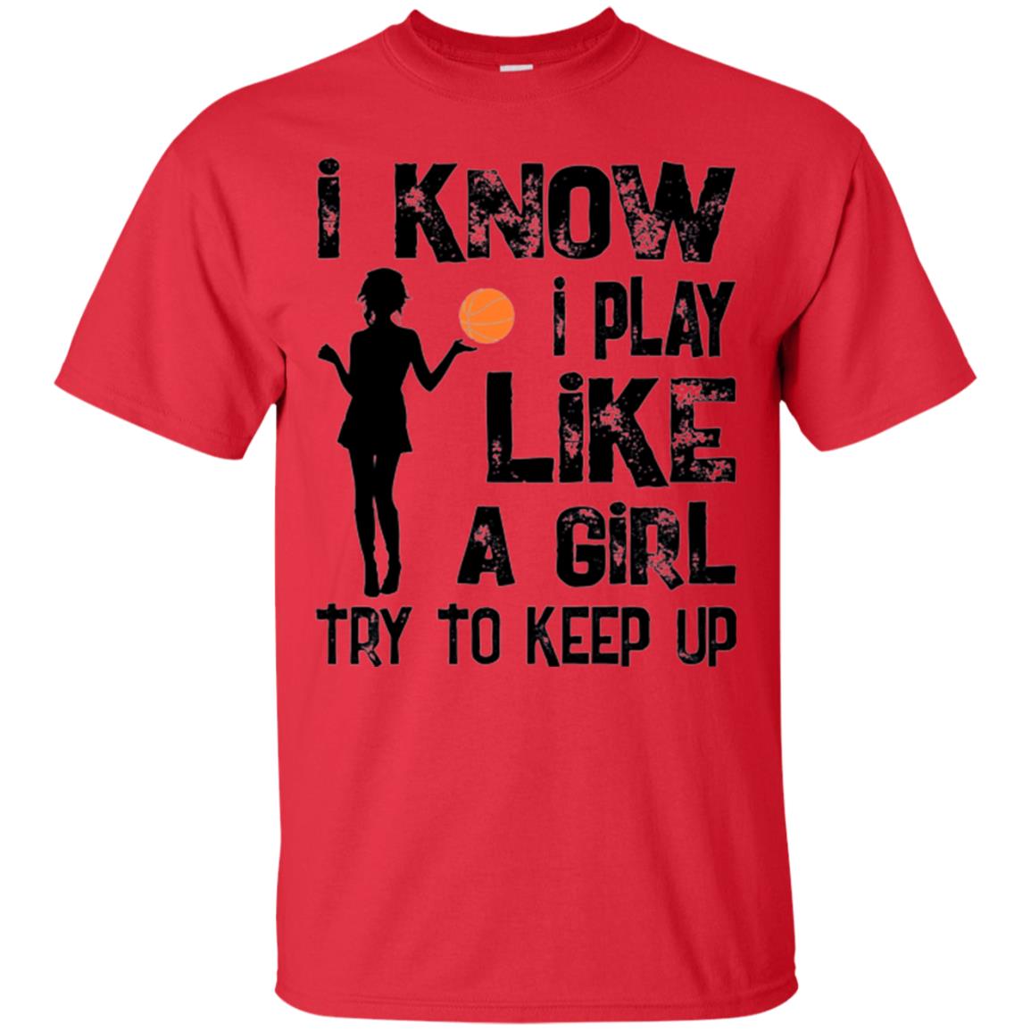Basketball Lovers T-shirt I Know I Play Like A Girl Red