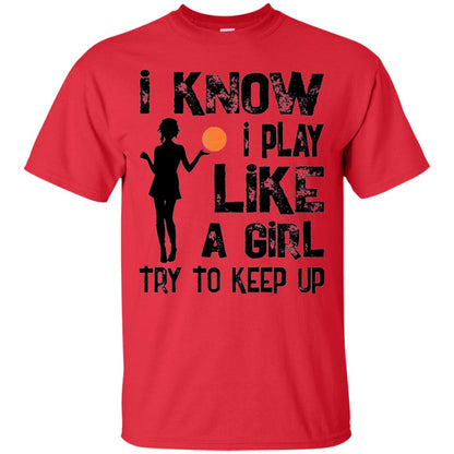 Basketball Lovers T-shirt I Know I Play Like A Girl Red