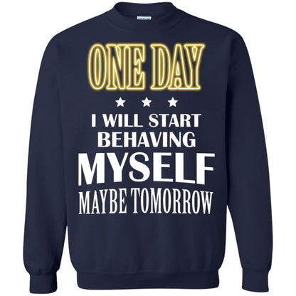One Day I Will Start Behaving Myself Maybe Tomorrow Shirt Navy