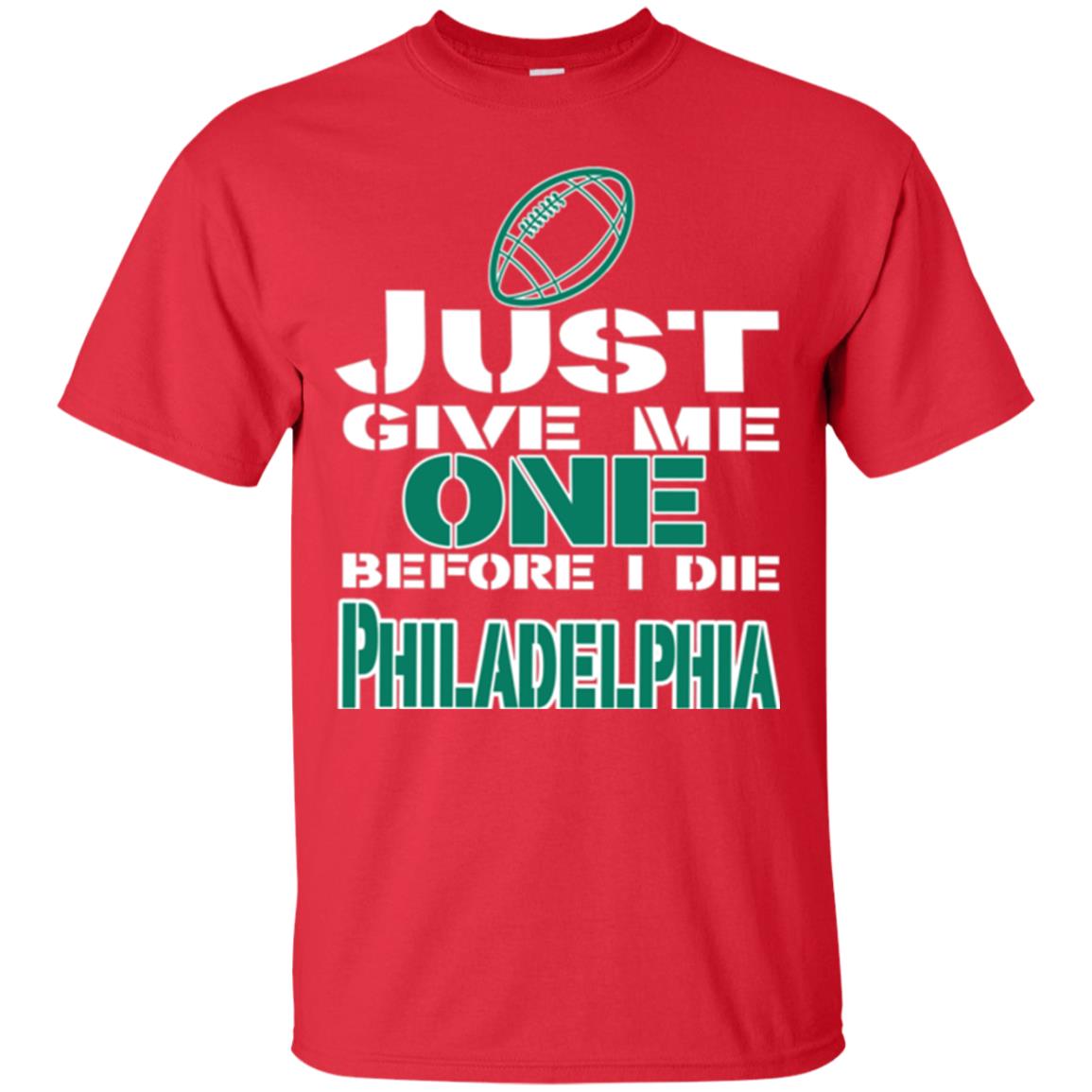 Football Lover T-shirt Just Give Me One Before I Die Philadelphia Red