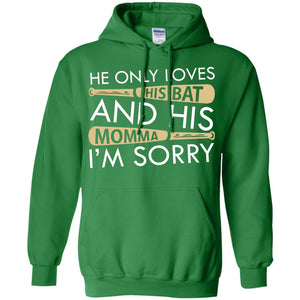 He Only Loves His Bat And His Momma I'm Sorry Baseball Shirt For MensG185 Gildan Pullover Hoodie 8 oz.