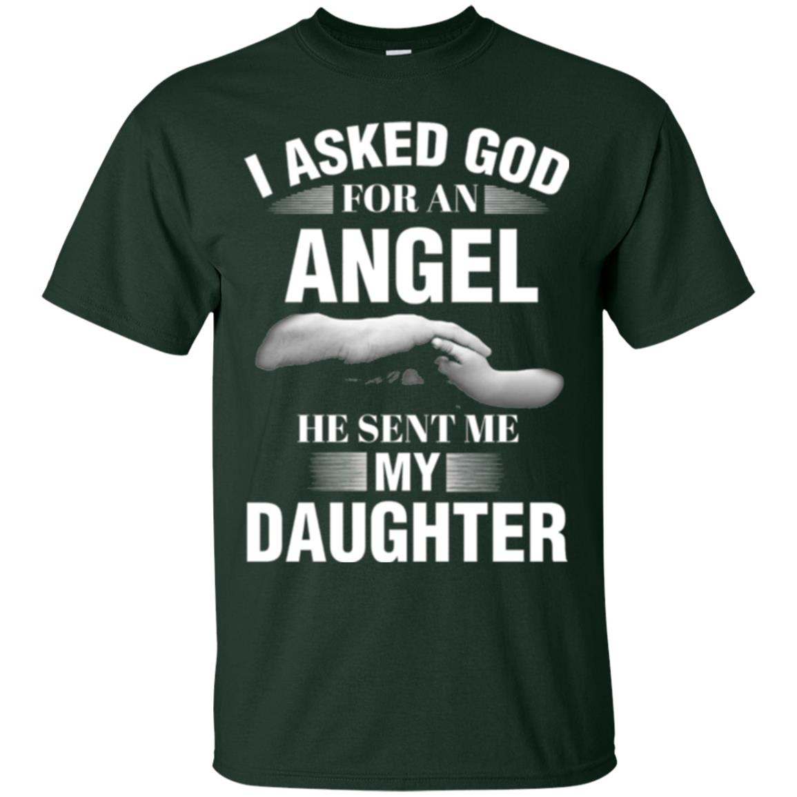 Fathers Day T-shirt I Asked God For An Angel He Sent Me My Daughter Forest Green