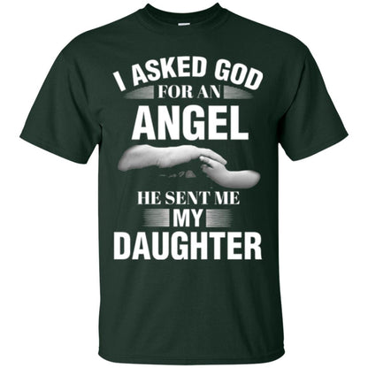 Fathers Day T-shirt I Asked God For An Angel He Sent Me My Daughter Forest Green