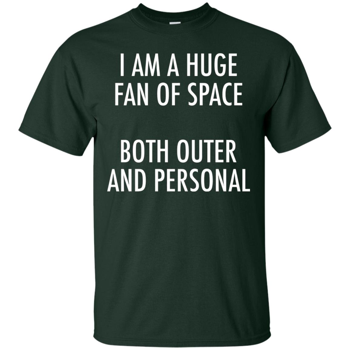 I Am A Huge Fan Of Space Both Outer And Personal T-shirt Forest Green