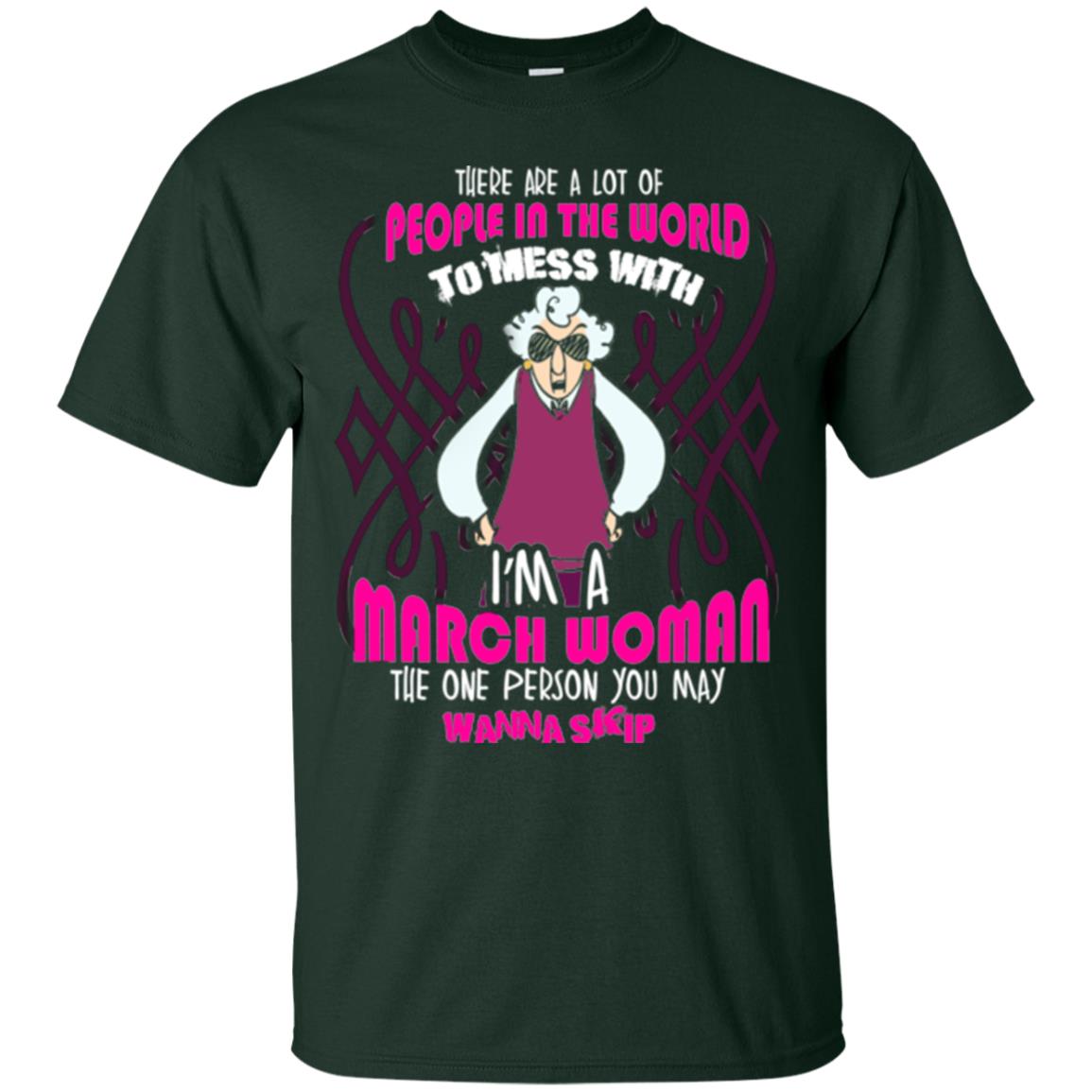 March Woman T-shirt There Are A Lot Of People In The World To Mess With Forest