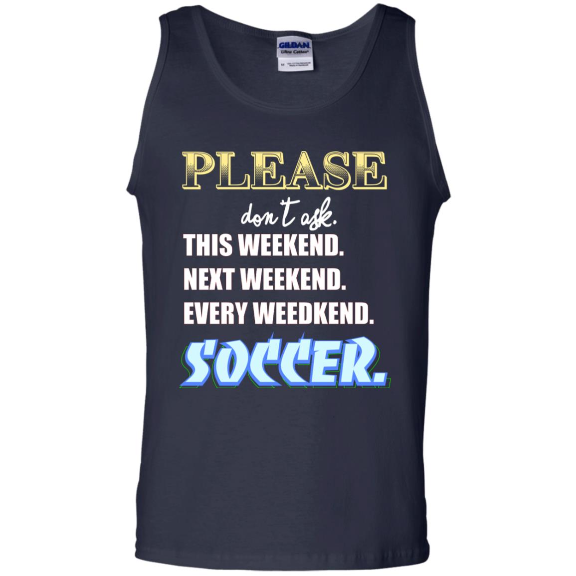 Please Don't Ask This Weekend Next Weekend Every Weekend Soccer Shirt For Mens Or Womens Navy