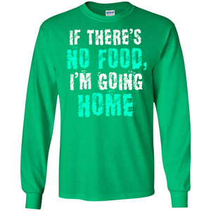 If There’s No Food I’m Going Home T-shirt