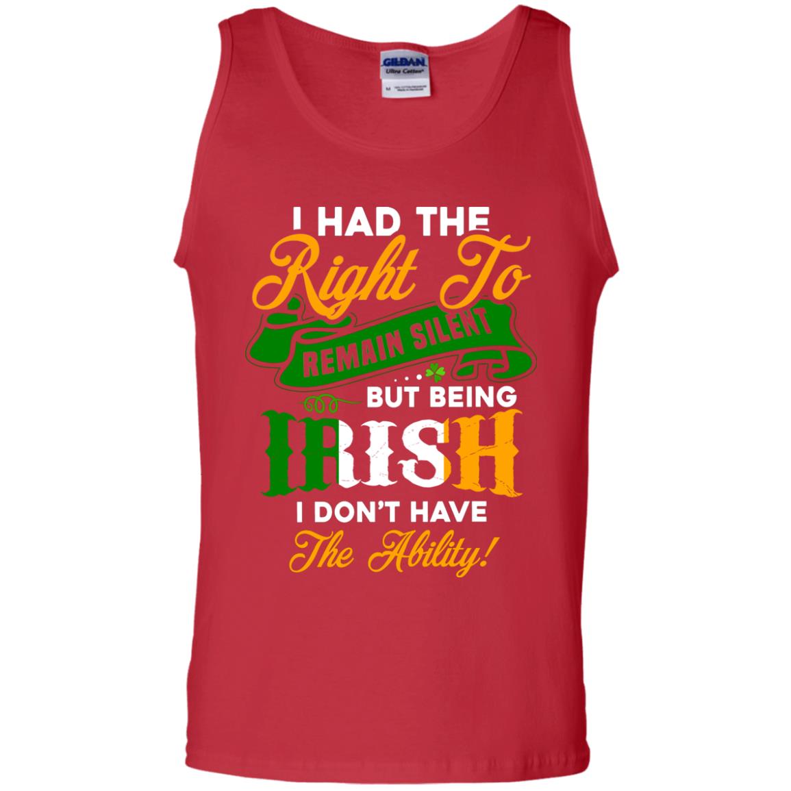I Had The Right To Remain Silent But Being Irish I Don_t Have The Bility Red
