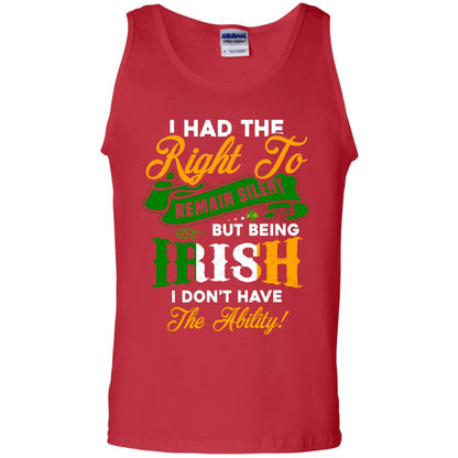 I Had The Right To Remain Silent But Being Irish I Don_t Have The Bility Red