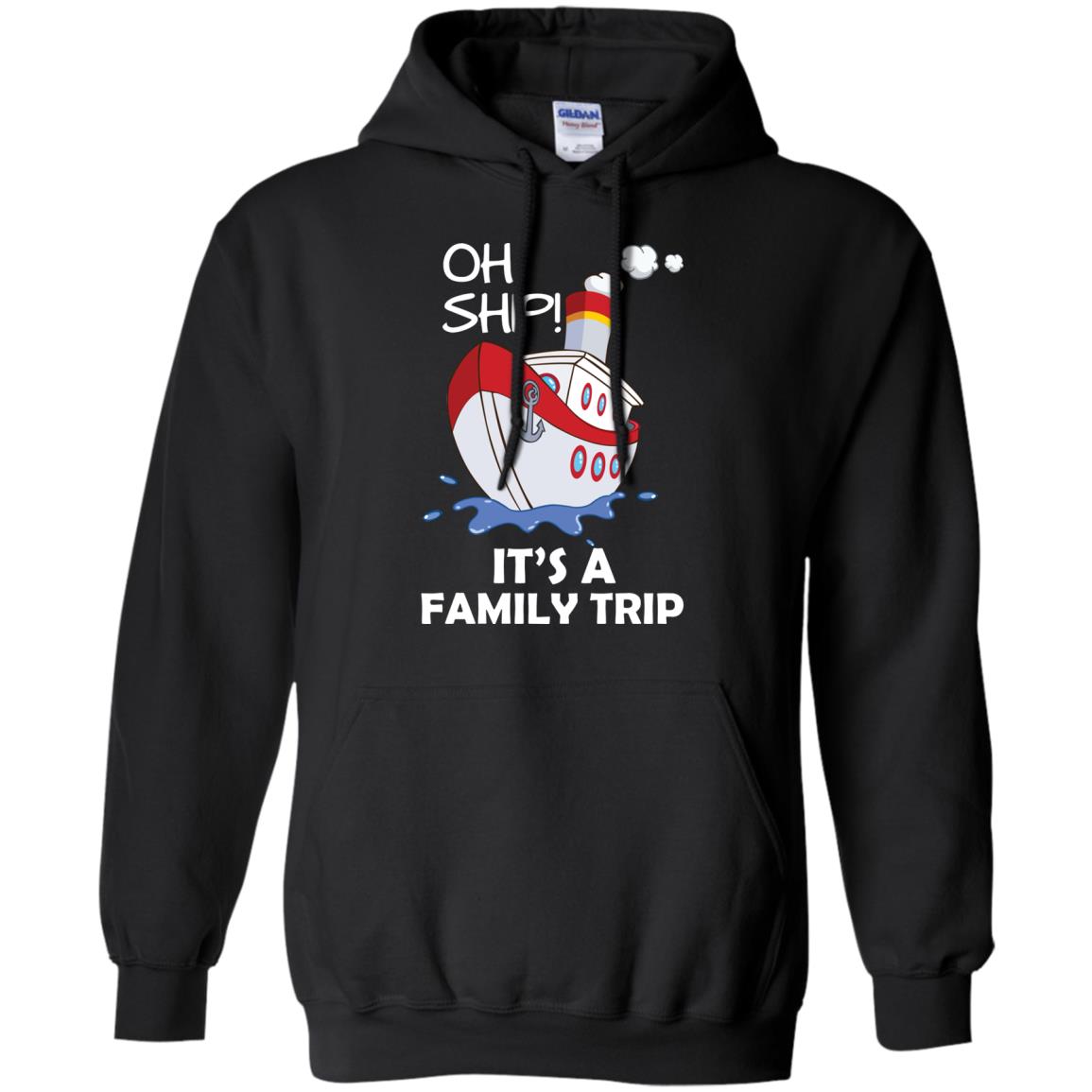 Oh Ship It's A Family Trip Cruise Ship T-shirtG185 Gildan Pullover Hoodie 8 oz.
