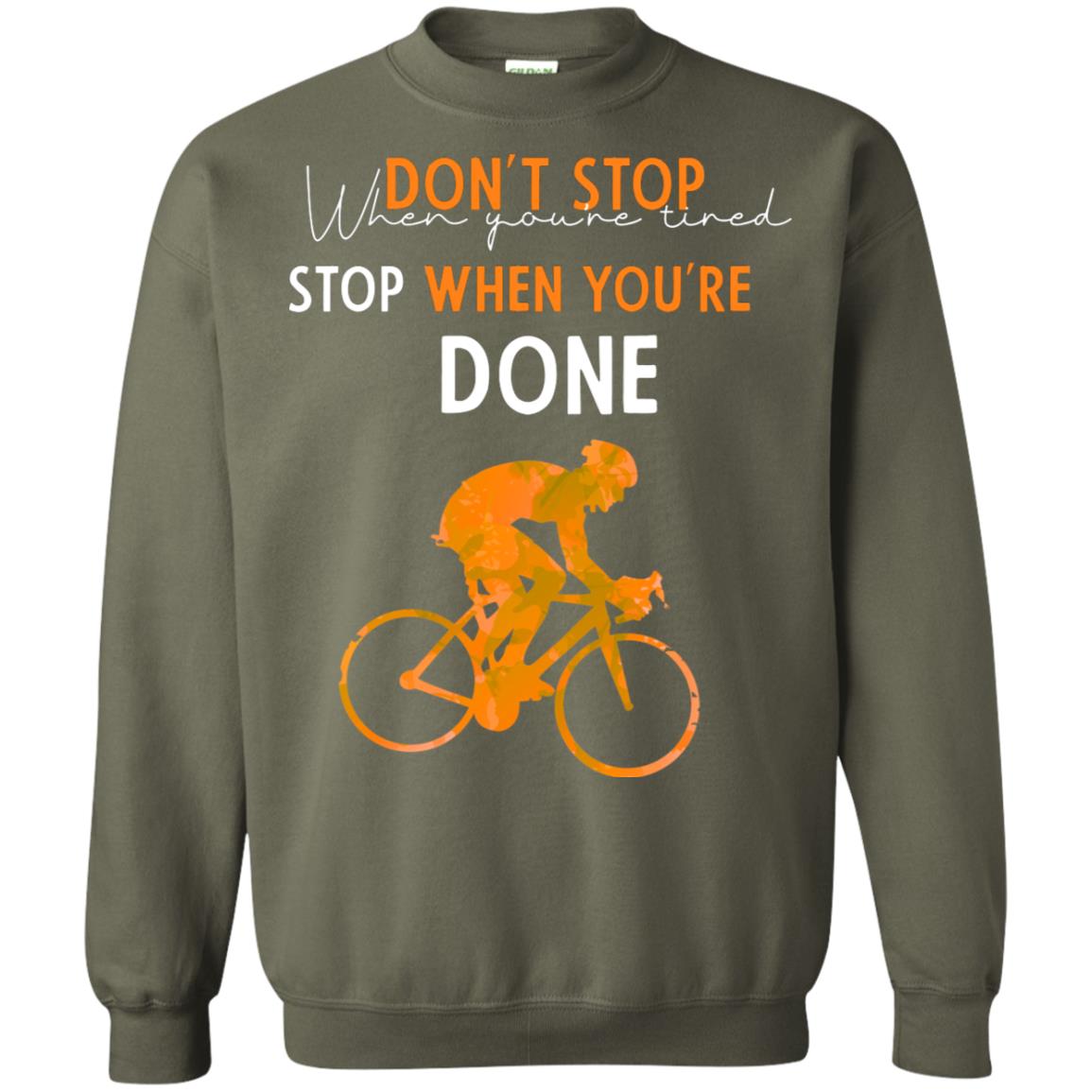 Dont Stop When You're Tired Stop When You Are Done Riding Shirt Military Green