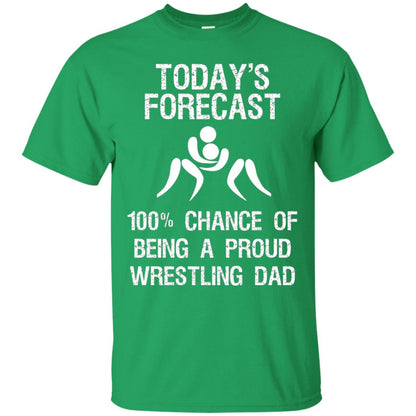 Wrestling Dad Shirt Today Forecast Chance Of Being A Proud Wrestling Dad Irish Green