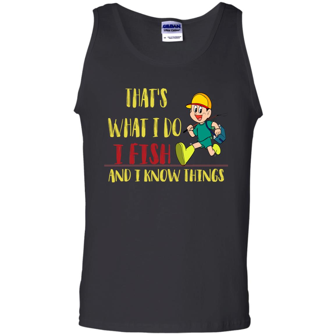 That's What I Do I Fish And I Know Things Fishing Lovers ShirtG220 Gildan 100% Cotton Tank Top