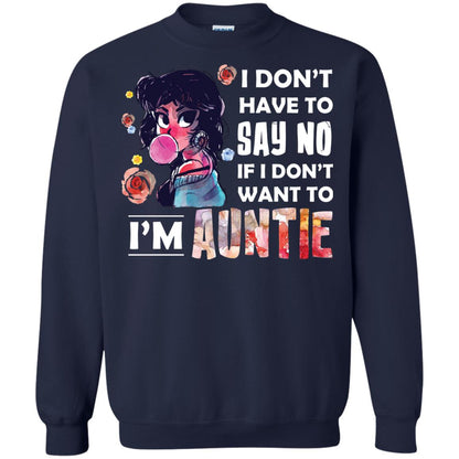 I Don_t Have To Say No If I Don_t Want To I_m Auntie Aunt Shirt Navy
