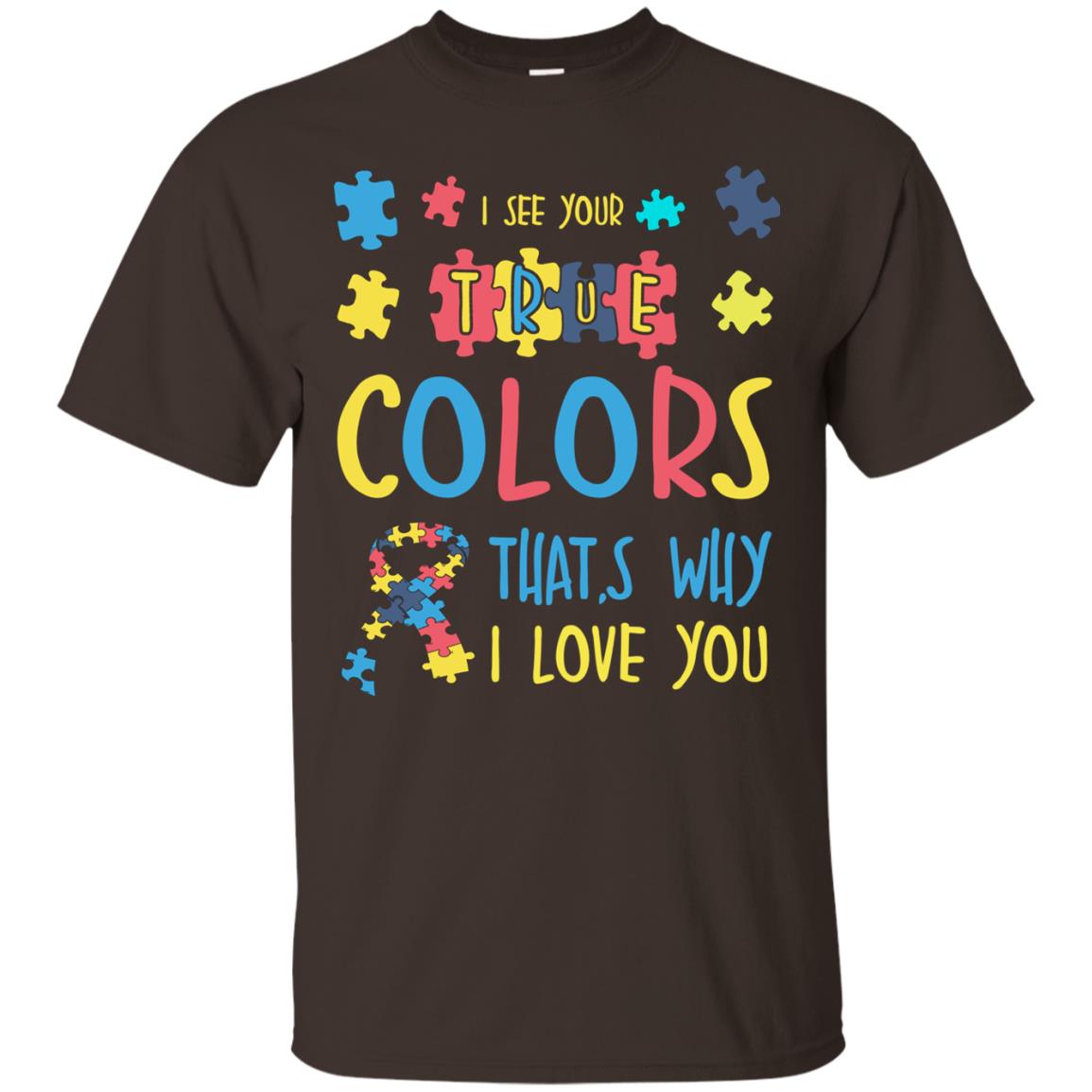 I See Your True Colors That_s Why I Love You Autism Awareness T-shirt Dark Chocolate