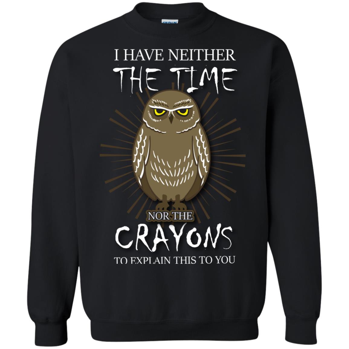 I Have Neither The Time Nor The Crayons Sarcastic T-shirt Black