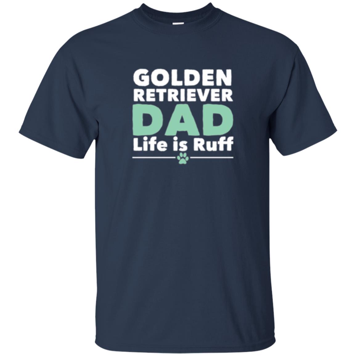 Daddy T-shirt Golden Retriever Dad Life Is Ruff Navy