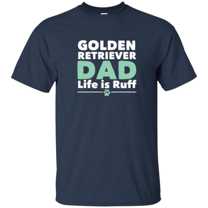 Daddy T-shirt Golden Retriever Dad Life Is Ruff Navy