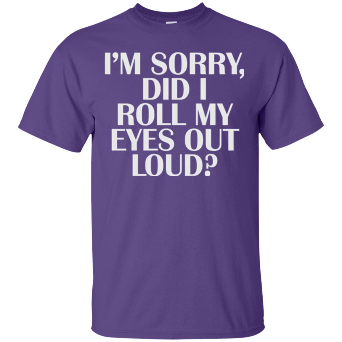 I_m Sorry Did I Roll My Eyes Out Loud T-shirt Purple