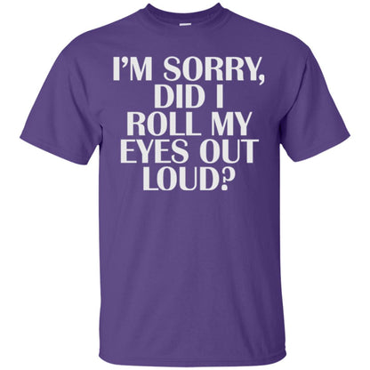 I_m Sorry Did I Roll My Eyes Out Loud T-shirt Purple