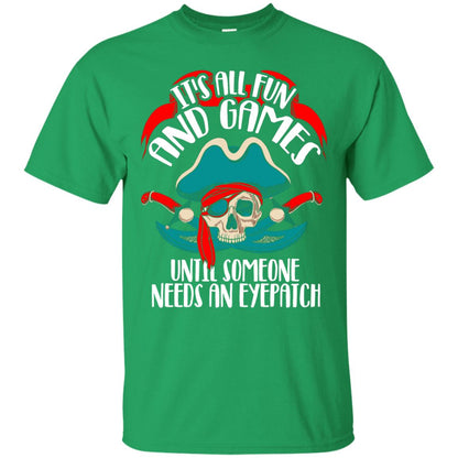 It_s All Fun And Games Until Someone Needs An Eyepatch Pirate T-shirt Irish Green