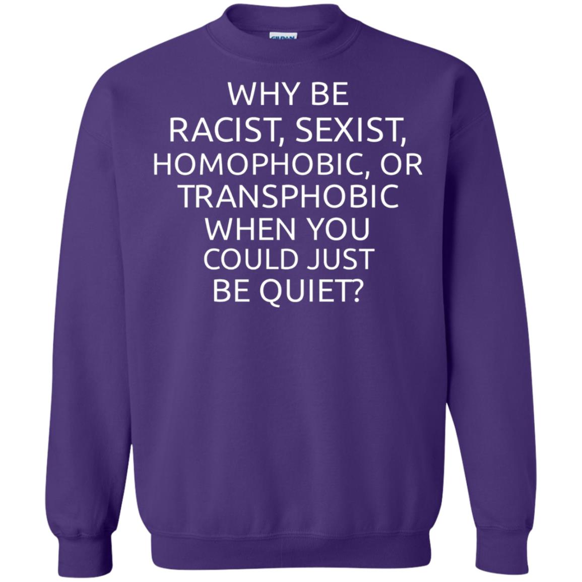 Why Be Racist Sexist Homophobic Or Transphobic T-shirt Purple