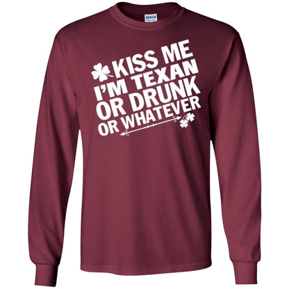Kiss Me I_m Texan Or Drunk Or Whatever St. Patrick_s Day T-shirt Maroon