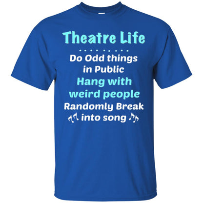Music Lovers T-shirt Theatre Life Do Odd Things In Public Hang With Weird People Royal