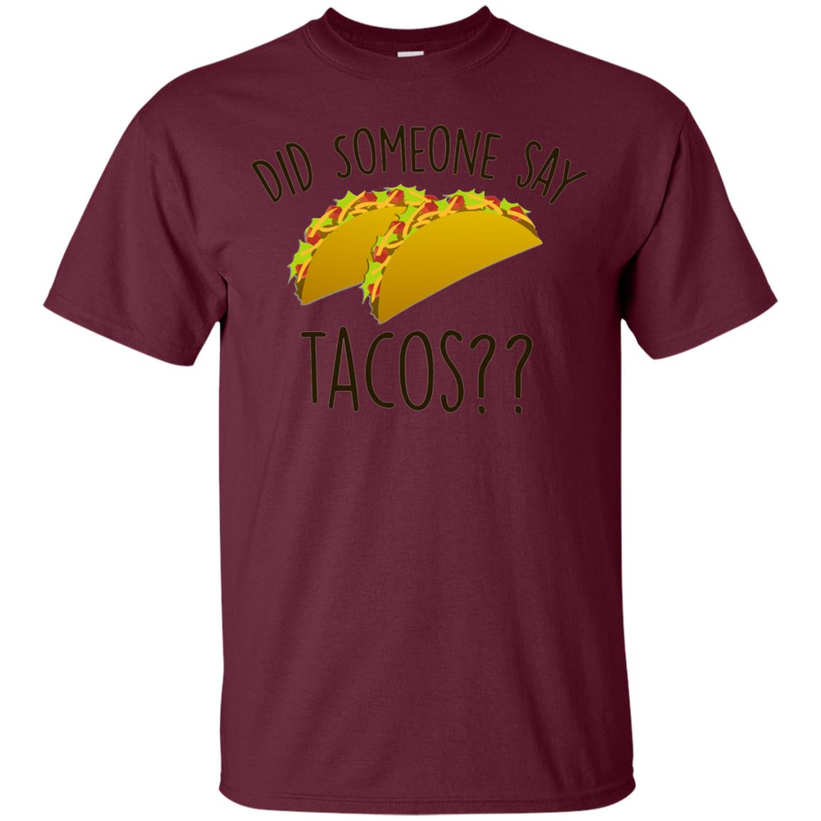 Did Someone Say Tacos Taco Lover T-shirt Maroon