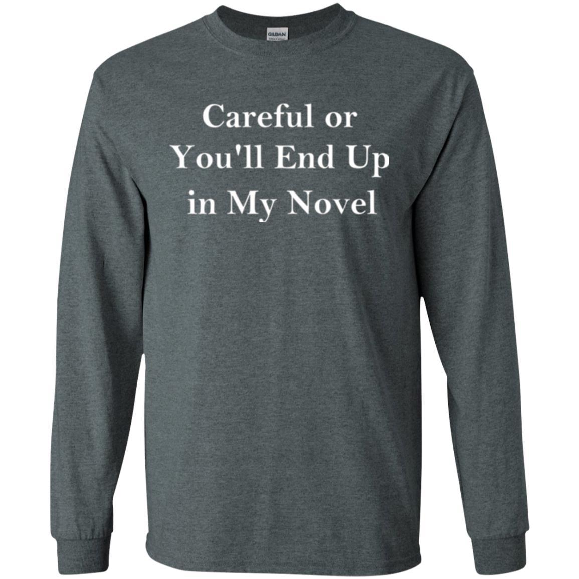 Writer T-shirt Careful Or You'll End Up In My Novel Dark Heather