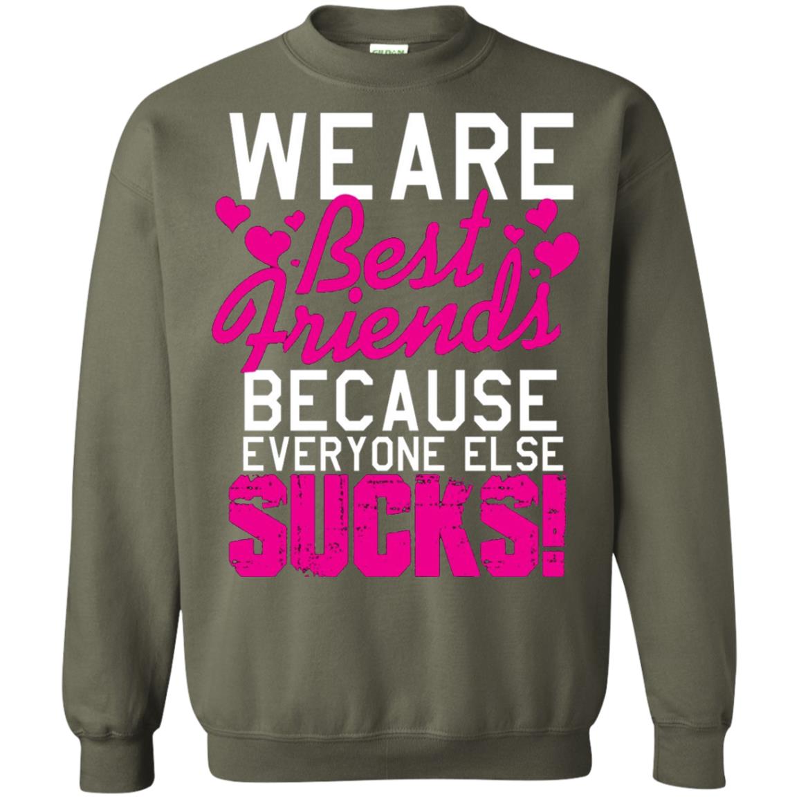 We Are Best Friends Because Everyone Else Sucks T-shirt Military Green