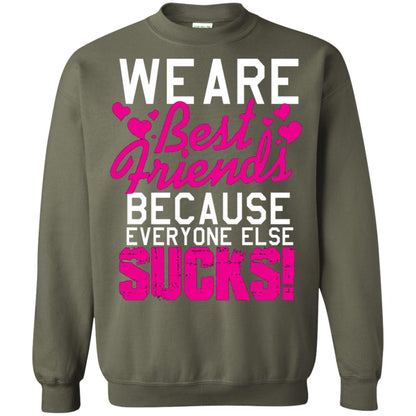 We Are Best Friends Because Everyone Else Sucks T-shirt Military Green