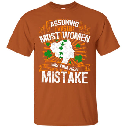 Assuming I Was Like Most Women Was Your First Mistake Saint Patrick_s Day Texas Orange