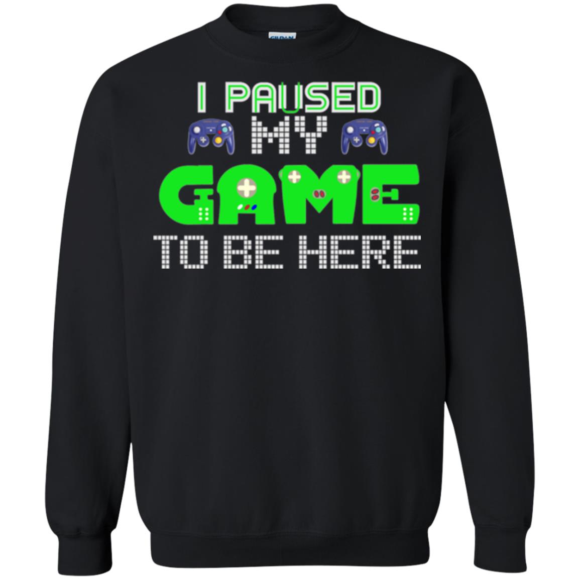 Video Gamer T-shirt I Paused My Game To Be Here Black
